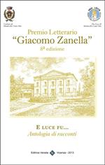 E luce fu... Premio letterario «Giacomo Zanella» 8ª edizione