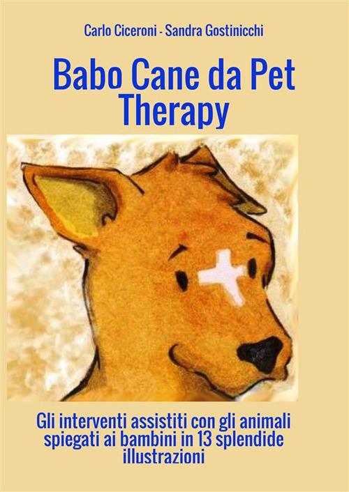 Babo. Cane da pet therapy. Gli interventi assistiti con gli animali spiegati ai bambini in 13 splendide illustrazioni - Carlo Ciceroni,Sandra Gostinicchi - copertina