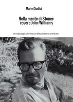 Nella mente di Stoner: essere John Williams. Un reportage sulle tracce dello scrittore americano