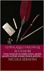 Guida alla cura degli accessori. Guida pratica alla cura degli accessori maschili (gioielli, orologi, occhiali e altro)