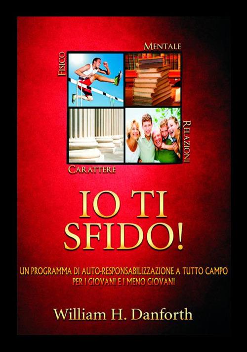 Io ti sfido! Un programma di auto-responsabilizzazione a tutto campo per i giovani e i meno giovani - William H. Danfhord - copertina