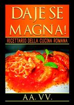 Daje se magna! Ricettario della cucina romana