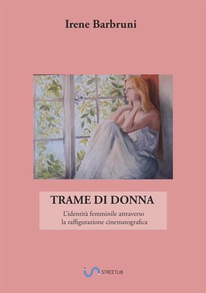 Trame di donna. L'identità femminile attraverso la raffigurazione cinematografica - Irene Barbruni - copertina