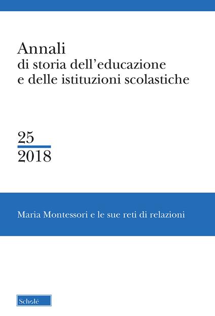 Annali di storia dell'educazione e delle istituzioni scolastiche. Vol. 25: Maria Montessori e le sue reti di relazioni. - copertina