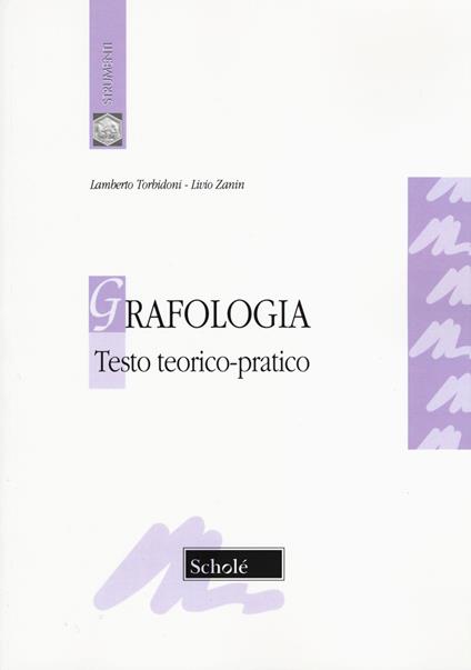 Grafologia. Testo teorico-pratico - Lamberto Torbidoni,Livio Zanin - copertina