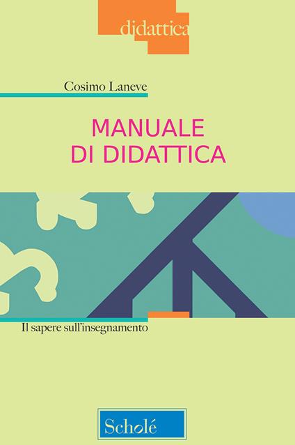 Manuale di didattica. Il sapere sull'insegnamento. Nuova ediz. - Cosimo Laneve - copertina