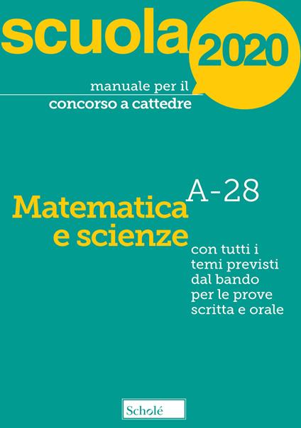 Manuale per il concorso a cattedre 2020. Matematica e scienze. A-28. Con tutti i temi previsti dal bando per le prove scritta e orale - Luciano Scaglianti - copertina