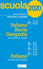 Manuale per il concorso a cattedre 2020. Italiano, storia e geografia. A-22 A-11 A-12 A-13. Con tutti i temi previsti dal bando per le prove scritta e orale