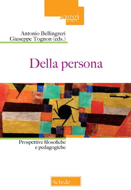 Della persona. Prospettive filosofiche e pedagogiche - Giuseppe Tognon,Antonio Bellingreri - copertina