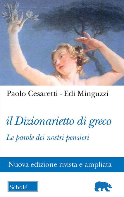 Il dizionarietto di greco. Le parole dei nostri pensieri. Nuova ediz. - Paolo Cesaretti,Edi Minguzzi - copertina