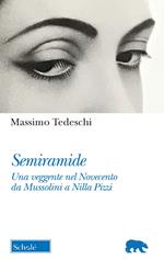 Semiramide. Una veggente nel Novecento da Mussolini a Nilla Pizzi