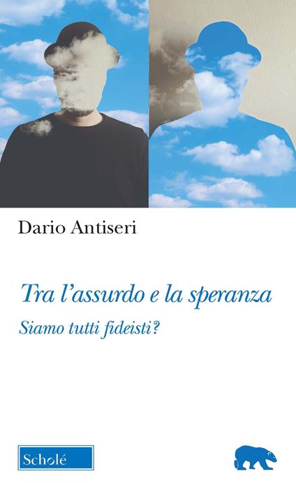 Tra l'assurdo e la speranza. Siamo tutti fideisti? - Dario Antiseri - copertina