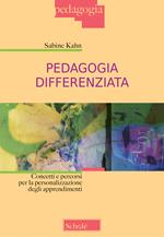 Pedagogia differenziata. Concetti e percorsi per la personalizzazione degli apprendimenti