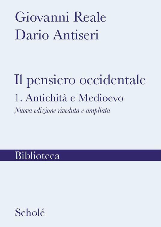 Il pensiero occidentale. Nuova ediz.. Vol. 1: Antichità e Medioevo - Giovanni Reale,Dario Antiseri - copertina