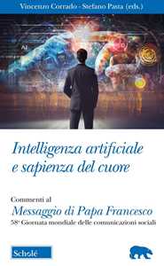 Libro Intelligenza artificiale e sapienza del cuore. Commento al Messaggio di Papa Francesco per la 58ma Giornata mondiale delle Comunicazioni Sociali 