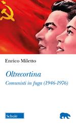 Oltrecortina. Comunisti in fuga (1946-1976)