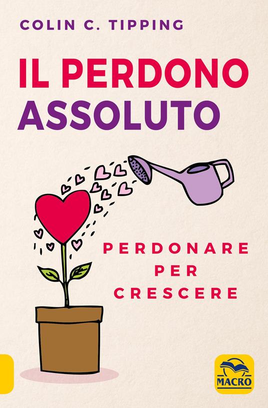 Il perdono assoluto. Perdonare per crescere - Colin C. Tipping - copertina