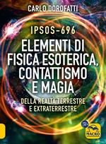 IPSOS-696 Elementi di Fisica esoterica. Contattismo e magia. Della realtà terrestre e extraterrestre