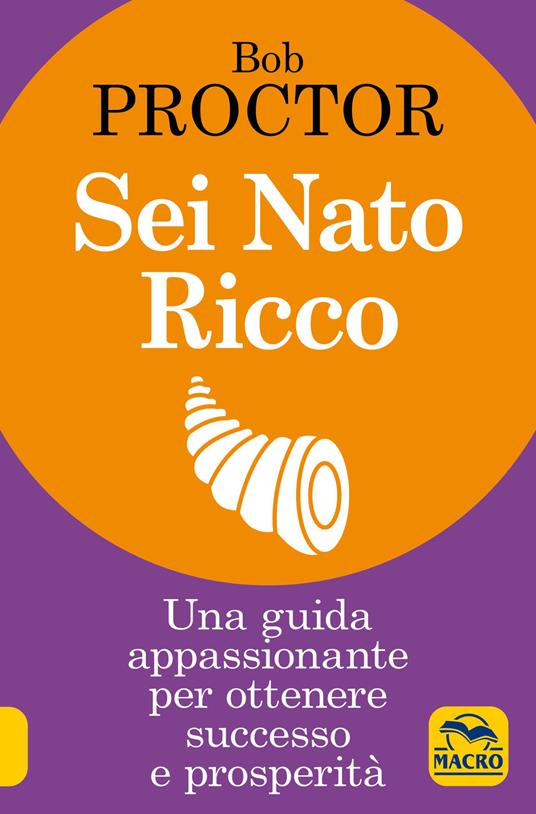 Sei nato ricco. Una guida appassionante per ottenere successo e prosperità - Bob Proctor - copertina