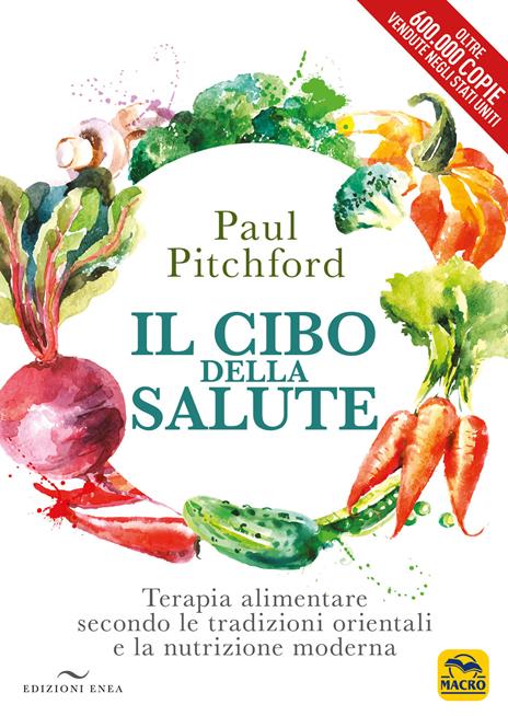 Il cibo della salute. Terapia alimentare secondo le tradizioni orientali e la nutrizione moderna - Paul Pitchford - copertina