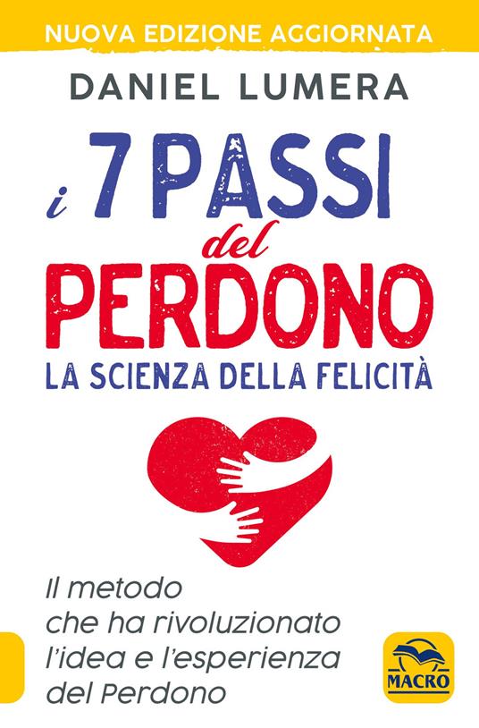 I 7 passi del perdono. La scienza della felicità. Il metodo che ha rivoluzionato l'idea e l'esperienza del perdono. Con Video - Daniel Lumera - copertina