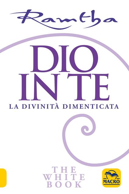 Dio in te. La divinità dimenticata. The white book - Ramtha - copertina