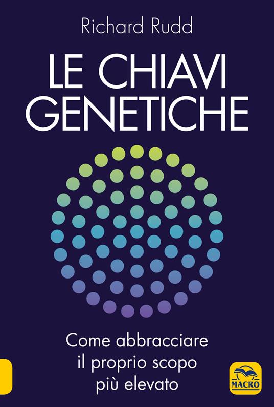 Le chiavi genetiche. Come abbracciare il proprio scopo più elevato - Richard Rudd - copertina