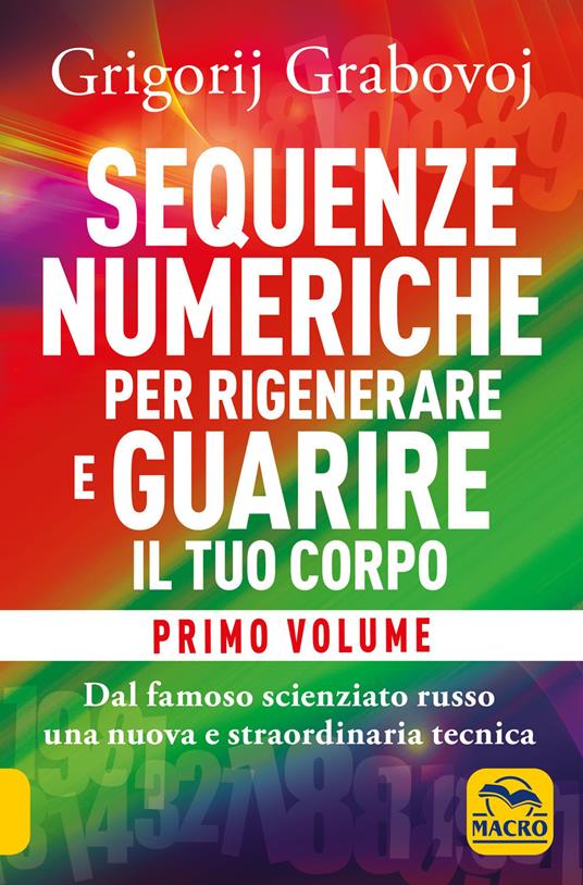 Sequenze numeriche per rigenerare e guarire il tuo corpo. Vol. 1: Previeni l'usura degli anni e guarisci organi, tessuti e muscoli. - Grigorij Grabovoj - copertina