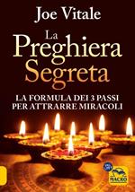 La preghiera segreta. La formula dei tre passi per attirare miracoli