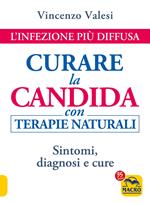 Curare la candida con terapie naturali. L'infezione più diffusa. Sintomi, diagnosi e cure