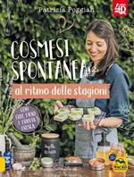 Cosmesi spontanea al ritmo delle stagioni. Con erbe, fiori e frutta fresca.