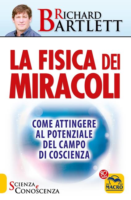 La fisica dei miracoli. Come attingere al potenziale del campo di coscienza - Richard Bartlett - copertina