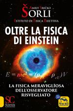 Oltre la fisica di Einstein. Istituto di Fisica Biiettiva. La fisica meravigliosa dell'osservatore risvegliato