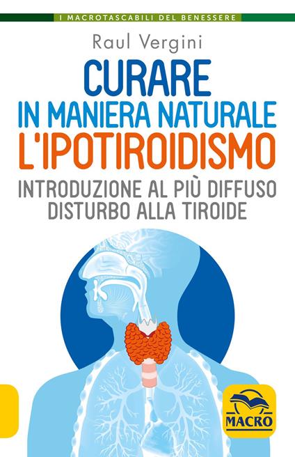 Curare in maniera naturale l'ipotiroidismo. Introduzione al più diffuso disturbo alla tiroide - Raul Vergini - copertina