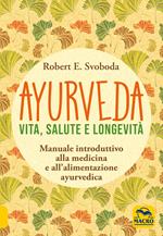 Ayurveda. Vita, salute e longevità