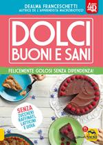 Dolci buoni e sani 4D. Felicemente golosi senza dipendenza! Con espansione online