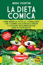 La dieta comica. Come ridere di tutte le «corbellerie» che ti hanno raccontato finora e scegliere un'alimentazione sana ed equilibrata. Ediz. ampliata