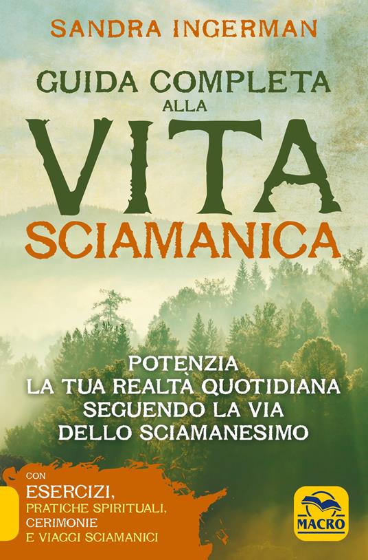 Guida completa alla vita sciamanica. Potenzia la tua realtà quotidiana seguendo la via dello sciamanesimo - Sandra Ingerman - copertina