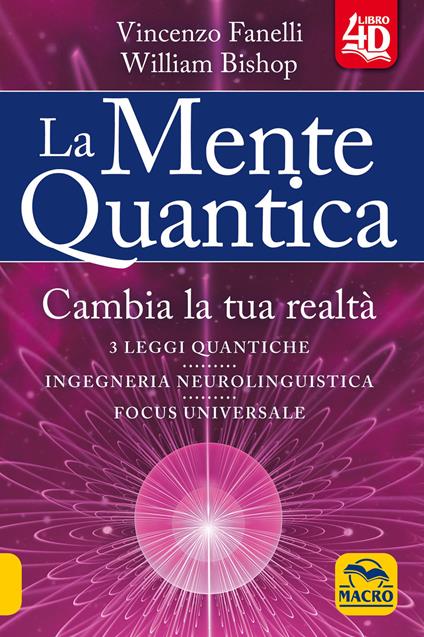 La mente quantica 4D. Cambia la tua realtà - Vincenzo Fanelli,William Bishop - copertina