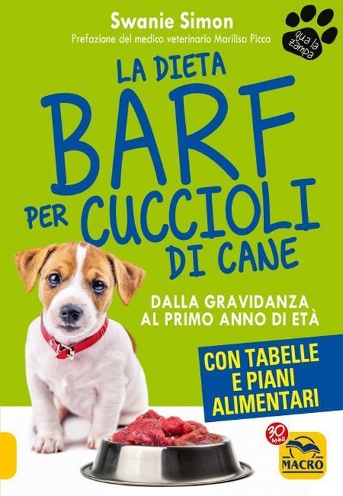 La dieta Barf per cuccioli di cane. Dalla gravidanza al primo anno di età -  Swanie Simon - Libro - Macro Edizioni - Qua la zampa | laFeltrinelli