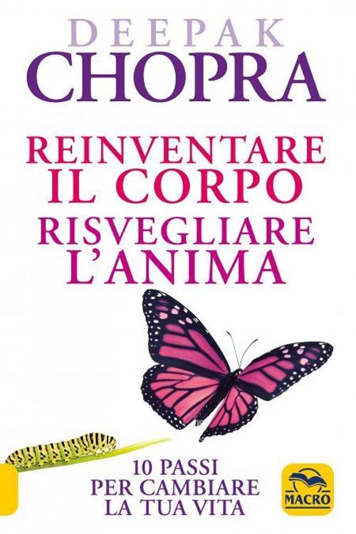 Reinventare il corpo, risvegliare l'anima. 10 passi per cambiare la tua vita - Deepak Chopra - copertina