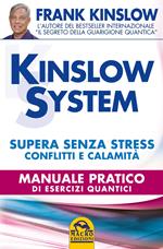 Kinslow system. Supera senza stress conflitti e calamità. Manuale pratico di esercizi quantici