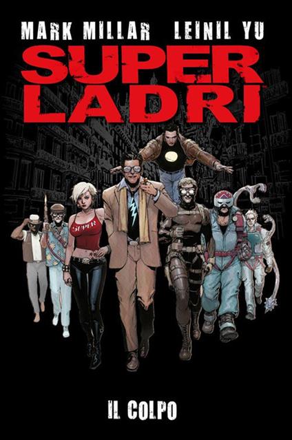 Il colpo. Super ladri - Mark Millar,Leinil Francis Yu,M. Ricompensa,Luigi Mutti - ebook