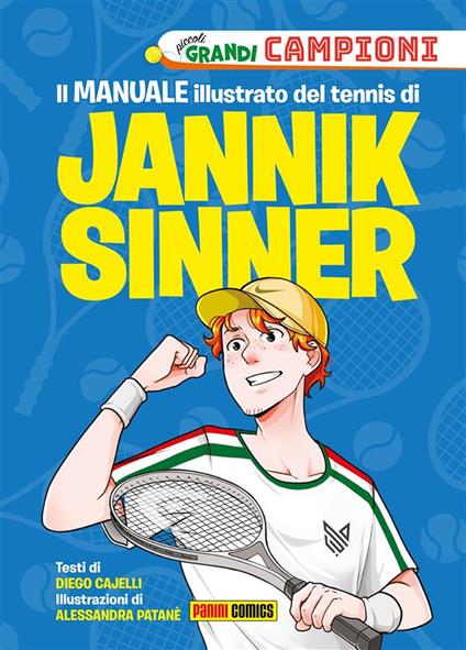 Il manuale illustrato del tennis di Jannik Sinner. Piccoli grandi campioni - Diego Cajelli,Alessandra Patanè - ebook