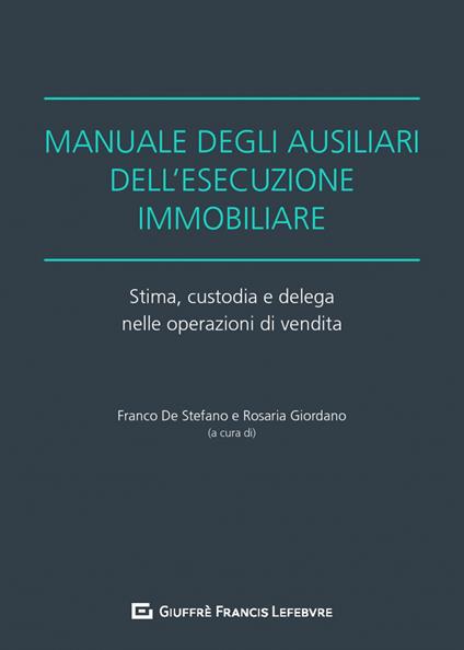 Manuale degli ausiliari dell'esecuzione immobiliare. Stima, custodia e delega nelle operazioni di vendita - copertina