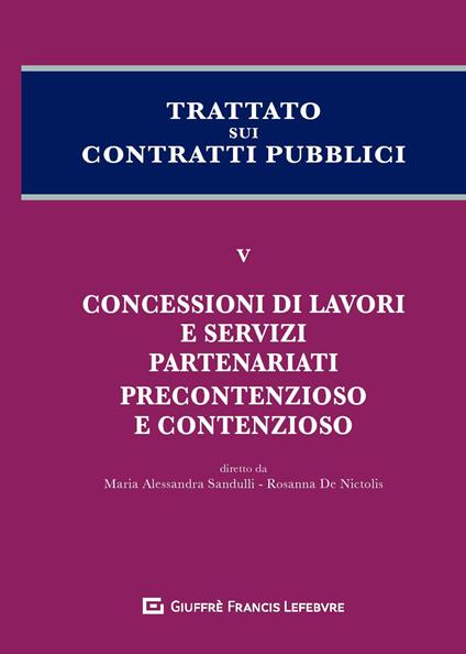 Trattato sui contratti pubblici. Vol. 5: Concessioni di lavori e servizi, partenariati, precontenzioso e contenzioso. - copertina