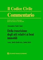 Della trascrizione degli atti relativi ai beni immobili. Artt. 2643-2645 bis, 2646-2651