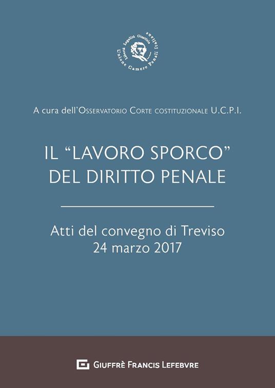 Il «lavoro sporco» del diritto penale. Atti del Convegno (Treviso, 24 marzo 2017) - copertina