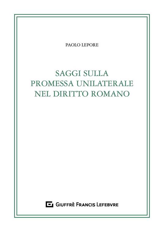 Saggi sulla promessa unilaterale nel diritto romano - Paolo Lepore - copertina