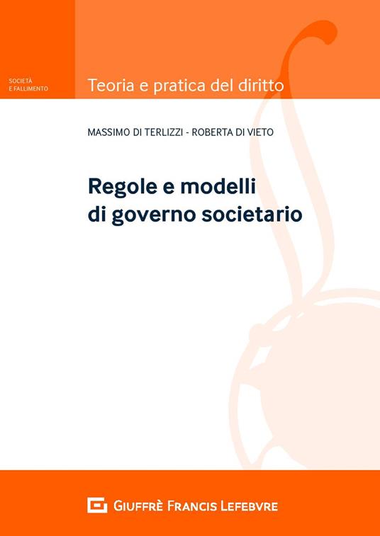 Regole e modelli del governo societario - Massimo Di Terlizzi,Roberta Di Vieto - copertina